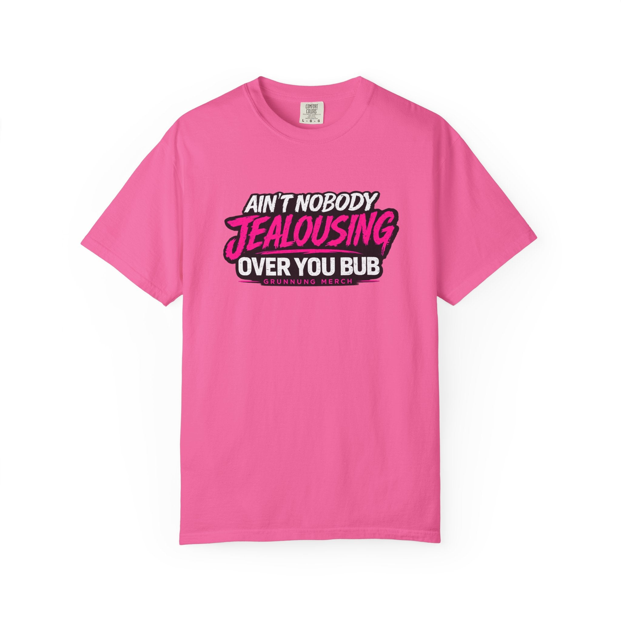Ain't Nobody Jealousing Over You Bub T-Shirt