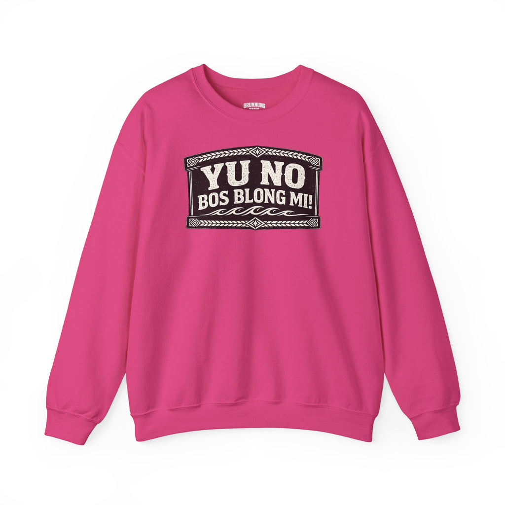 Yu No Bos Blong Mi Sweatshirt