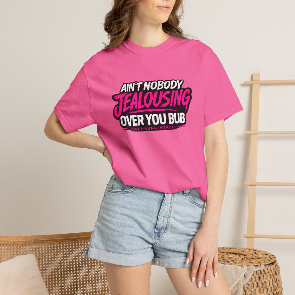 Ain't Nobody Jealousing Over You Bub T-Shirt