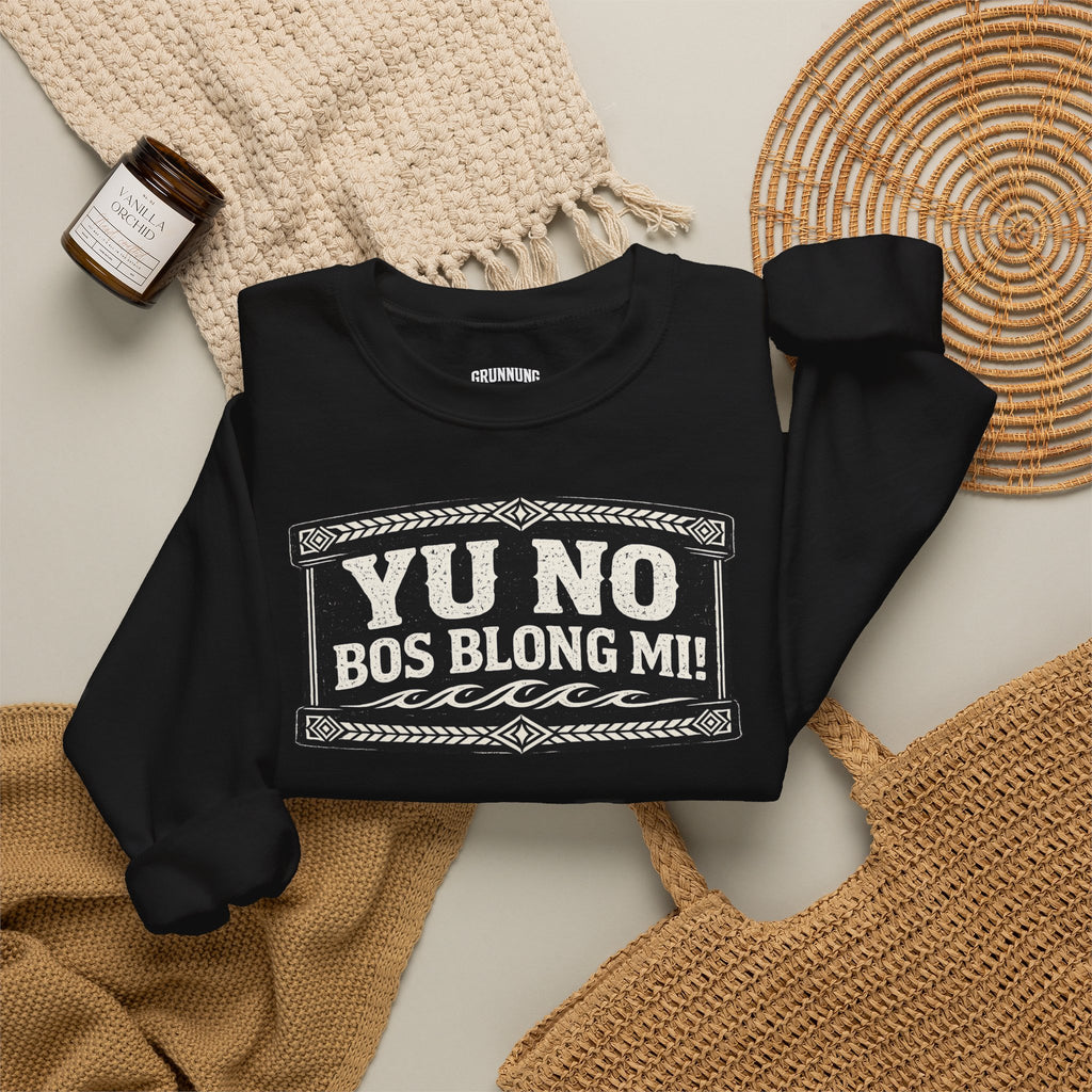 Yu No Bos Blong Mi Sweatshirt