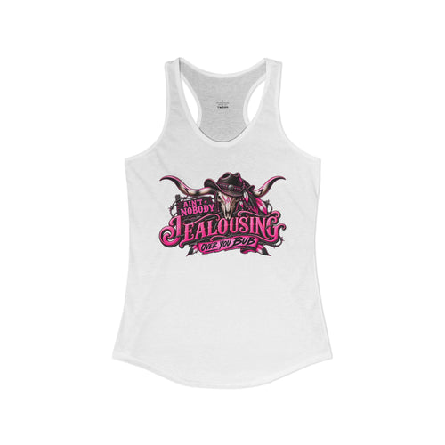 AIN’T NOBODY JEALOUSING OVER YOU BUB – Women’s Tank