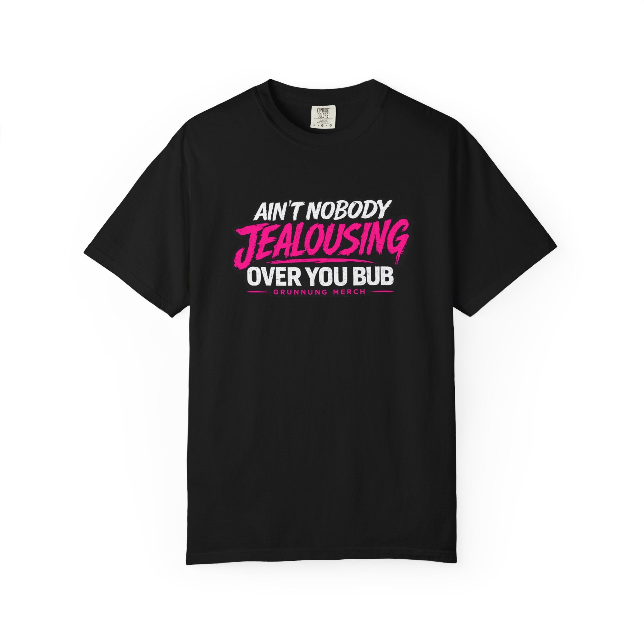 Ain't Nobody Jealousing Over You Bub T-Shirt